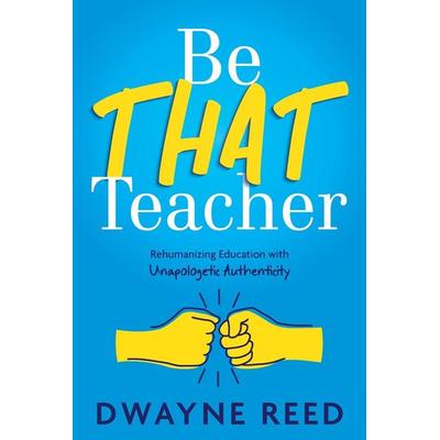Be THAT teacher, Taschenbuch von Dwayne Reed, Dave Burgess Consulting, Inc., 978-1-956306-87-3