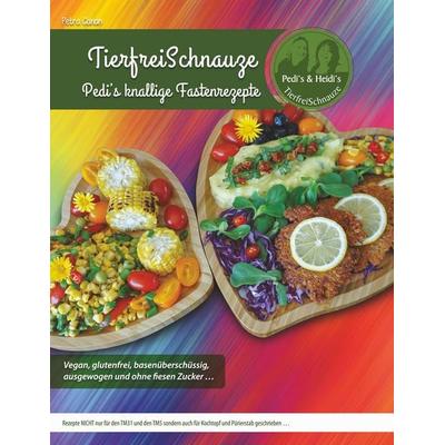 TierfreiSchnauze - Pedi's knallige Fastenrezepte ... Vegan, glutenfrei, basenüberschüssig, ausgewogen und ohne fiesen Zucker ..., Taschenbuch von
