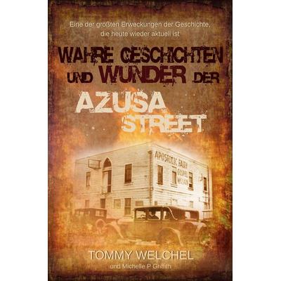 Wahre Geschichten und Wunder der Azusa Street, Taschenbuch von Tommy Welchel,Michelle P. Griffith, GloryWorld-Medien, 978-3-95578-322-8
