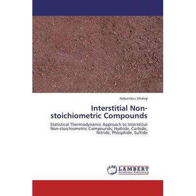 Shohoji, N: Interstitial Non-stoichiometric Compounds, Taschenbuch von Nobumitsu Shohoji, LAP LAMBERT Academic Publishing, 978-3-659-45506-3
