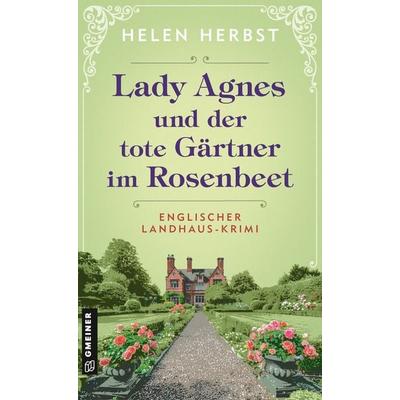 Lady Agnes und der tote Gärtner im Rosenbeet, Taschenbuch von Helen Herbst, Gmeiner-Verlag, 978-3-8392-0883-0
