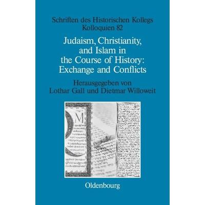 Judaism, Christianity, and Islam in the Course of History: Exchange and Conflicts, Gebundene Ausgabe von , De Gruyter Mouton, 978-3-486-59707-3