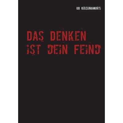 Das Denken ist dein Feind, Taschenbuch von UG Krishnamurti, BoD – Books on Demand, 978-3-8370-9449-7