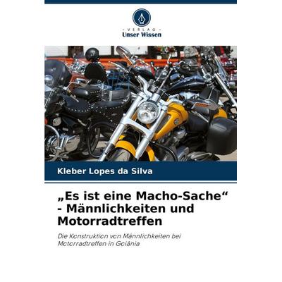 'Es ist eine Macho-Sache' - Männlichkeiten und Motorradtreffen, Taschenbuch von Kleber Lopes da Silva, Verlag Unser Wissen, 978-620-6-82920-1