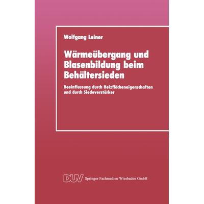 Wärmeübergang und Blasenbildung beim Behältersieden, Taschenbuch von Wolfgang Leiner, Deutscher Universitätsverlag, 978-3-8244-2010-0