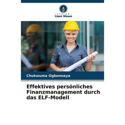 Effektives persönliches Finanzmanagement durch das ELF-Modell, Taschenbuch von Chukwuma Ogbonnaya, Verlag Unser Wissen, 978-620-8-89953-0