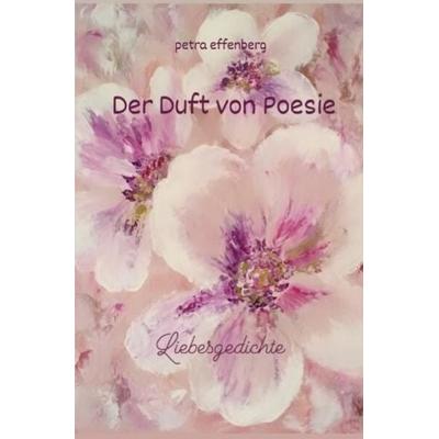 Der Duft von Poesie, Taschenbuch von Petra Effenberg, Epubli, 978-3-7549-5028-9