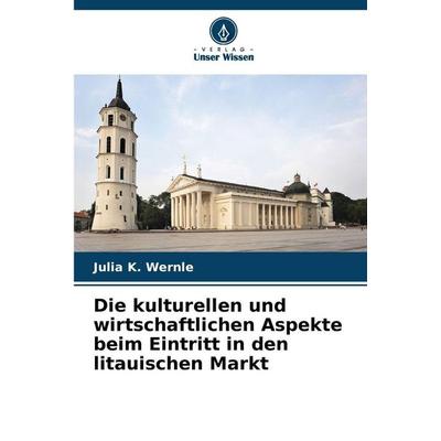 Die kulturellen und wirtschaftlichen Aspekte beim Eintritt in den litauischen Markt, Taschenbuch von Julia K. Wernle, Verlag Unser Wissen,