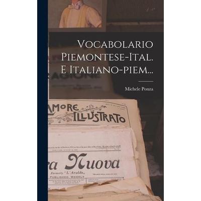 Vocabolario Piemontese-ital. E Italiano-piem..., Gebundene Ausgabe von Michele Ponza, Creative Media Partners, LLC, 978-1-01-870515-6