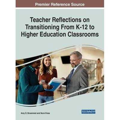 Teacher Reflections on Transitioning From K-12 to Higher Education Classrooms, Gebundene Ausgabe von , Information Science Reference,