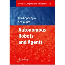 Autonomous Robots and Agents, Fachbücher von Subhas Chandra Mukhopadhyay, Gourab Sen Gupta