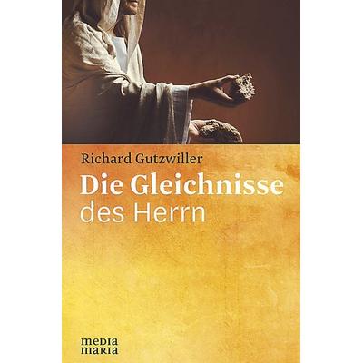Die Gleichnisse des Herrn, Gebundene Ausgabe von Richard Gutzwiller, Media Maria, 978-3-945401-35-4