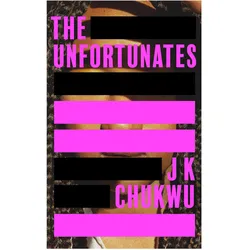 The Unfortunates, Belletristik von J K Chukwu