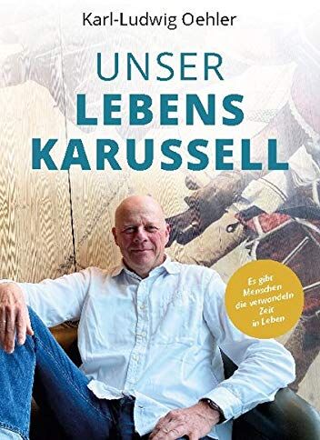 Karl-Ludwig Oehler - Unser Lebenskarussell: Es gibt Menschen, die verwandeln Zeit in Leben - Preis vom 12.10.2026 11:37:12 h