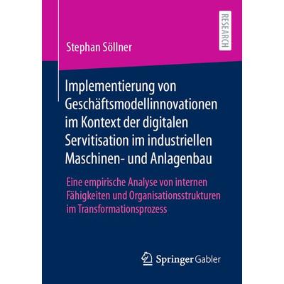 Implementierung von Geschäftsmodellinnovationen im Kontext der digitalen Servitisation im industriellen Maschinen- und Anlagenbau, Taschenbuch von