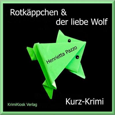 Rotkäppchen & der liebe Wolf - Kurzkrimi - Henrietta Pazzo, Audio, 4250928340733