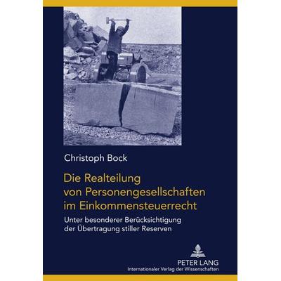 Die Realteilung von Personengesellschaften im Einkommensteuerrecht, Gebundene Ausgabe von Christoph Bock, Peter Lang GmbH, Internationaler Verlag der