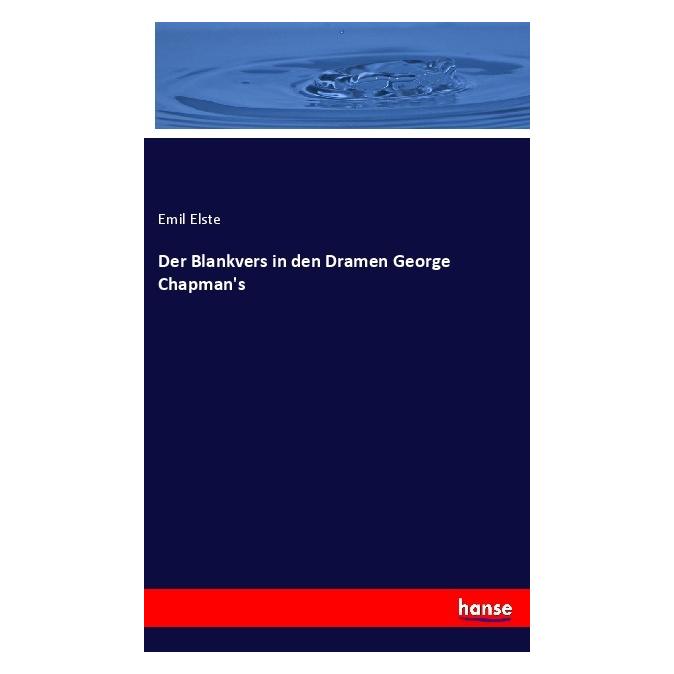 Hansebooks Der Blankvers in den Dramen George Chapman's (Deutsch, Softcover, Emil Elste) (56923690)