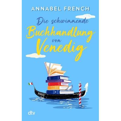 Die schwimmende Buchhandlung von Venedig, Taschenbuch von Annabel French, dtv