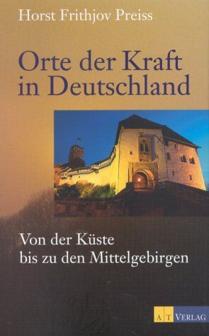 Horst Frithjov Preiss - Orte der Kraft in Deutschland: Von der Küste bis zu den Mittelgebirgen - Preis vom 13.10.2026 19:28:25 h