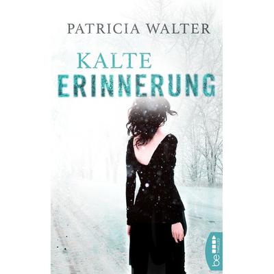 Kalte Erinnerung, Taschenbuch von Patricia Walter, BeThrilled, 978-3-7413-0107-0