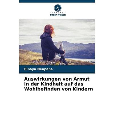 Auswirkungen von Armut in der Kindheit auf das Wohlbefinden von Kindern, Taschenbuch von Binaya Neupane, Verlag Unser Wissen, 978-620-9-00593-0