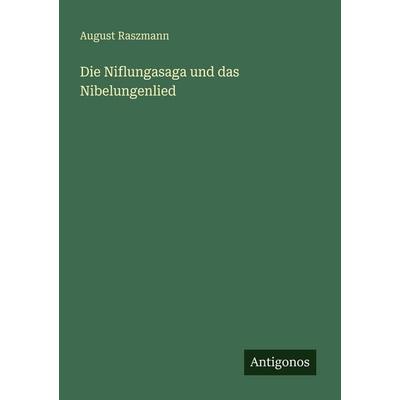 Die Niflungasaga und das Nibelungenlied, Taschenbuch von August Raszmann, Antigonos Verlag, 978-3-386-41590-3