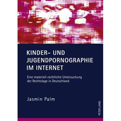 Kinder- und Jugendpornographie im Internet, Gebundene Ausgabe von Jasmin Palm, Peter Lang GmbH, Internationaler Verlag der Wissenschaften,
