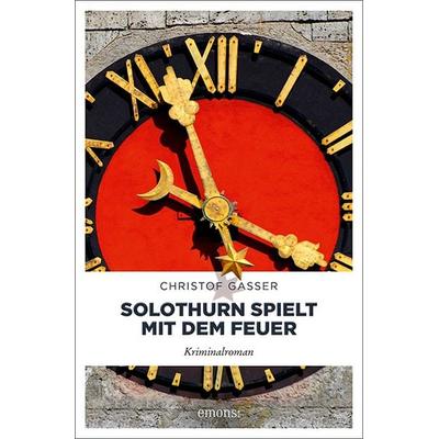 Solothurn spielt mit dem Feuer, Taschenbuch von Christof Gasser, Emons Verlag, 978-3-7408-0305-6