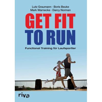 Get Fit to Run, Taschenbuch von Lutz Graumann,Boris Beuke,Mark Warnecke,Darcy Norman, Riva-Verlag, 978-3-86883-385-0