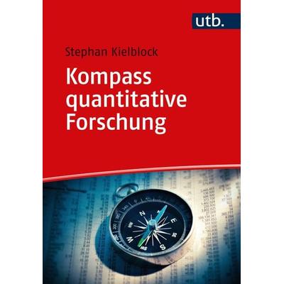Kompass quantitative Forschung, Taschenbuch von Stephan Kielblock, Utb GmbH, 978-3-8252-6324-9