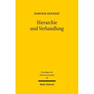 Rennert, D: Hierarchie und Verhandlung, Taschenbuch von Dominik Rennert, Mohr Siebeck, 978-3-16-162456-8