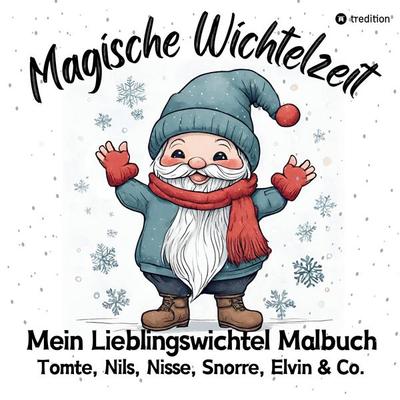 Magische Wichtelzeit Mein Lieblingswichtel Malbuch Tomte, Nils, Nisse, Snorre, Elvin & Co. Süße Wichtel Ausmalbilder Weihnachtswichtel Der Wichtel