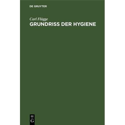 Grundriss der Hygiene, Gebundene Ausgabe von Carl Flügge, De Gruyter, 978-3-11-238045-1
