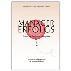 Manager des Erfolgs, Ratgeber von Ingrid Hutflötz-Zikeli, Wolfgang Priessnitz