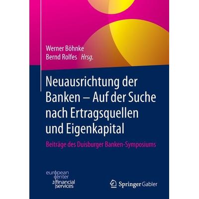 Neuausrichtung der Banken - Auf der Suche nach Ertragsquellen und Eigenkapital, Gebundene Ausgabe von , Springer Fachmedien Wiesbaden GmbH,