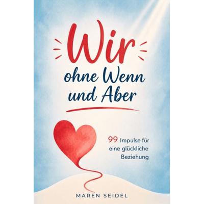 Wir, ohne Wenn und Aber, Taschenbuch von Maren Seidel, Avenoir Verlag, 978-3-912523-02-7