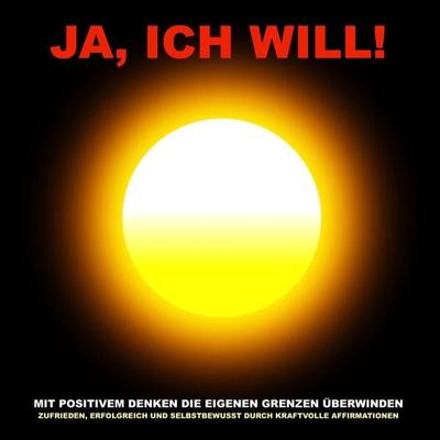 Ja, ich will! Mit positivem Denken die eigenen Grenzen überwinden - Patrick Lynen, Audio, 4057664363732