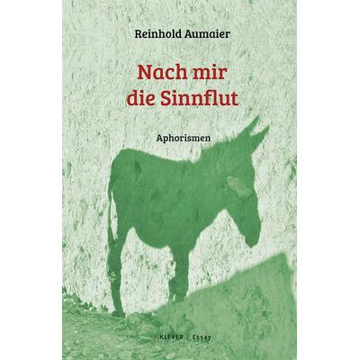 Nach mir die Sinnflut, Taschenbuch von Reinhold Aumaier, Klever, 978-3-903110-90-8