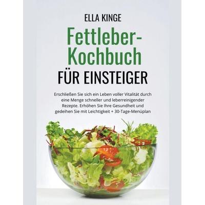Fettleber-Kochbuch für Einsteiger, Taschenbuch von Ella Kinge, Katie Alyx