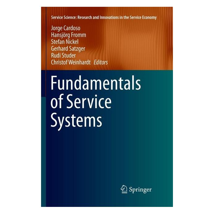 Springer Fundamentals of Service Systems (Englisch, Softcover, Christof Weinhardt, Gerhard Satzger, Hansjörg Fromm, Jorge Cardoso, Rudi Studer, Stefan Nickel) (56041729)