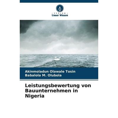 Leistungsbewertung von Bauunternehmen in Nigeria, Taschenbuch von Akinmoladun Olawale Tosin,Babalola M. Olubola, Verlag Unser Wissen,