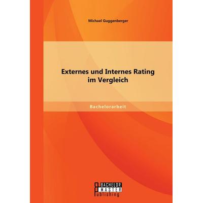 Externes und Internes Rating im Vergleich, Taschenbuch von Michael Guggenberger, Bachelor + Master Publishing, 978-3-95820-333-4