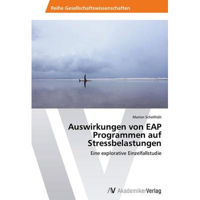 Auswirkungen von EAP Programmen auf Stressbelastungen, Taschenbuch von Marion Schellhöh, AV Akademikerverlag, 978-3-639-49053-4