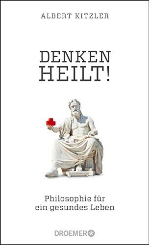 Albert Kitzler - Denken heilt!: Philosophie für ein gesundes Leben - Preis vom 09.10.2026 07:28:09 h