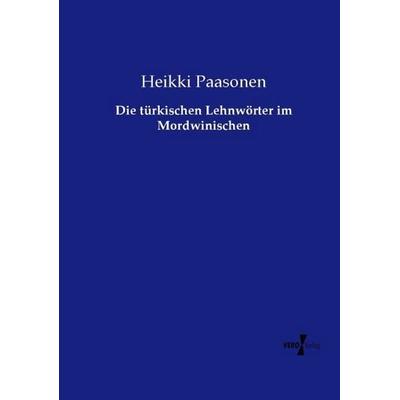 Die türkischen Lehnwörter im Mordwinischen, Taschenbuch von Heikki Paasonen, Vero Verlag, 978-3-7372-2583-0