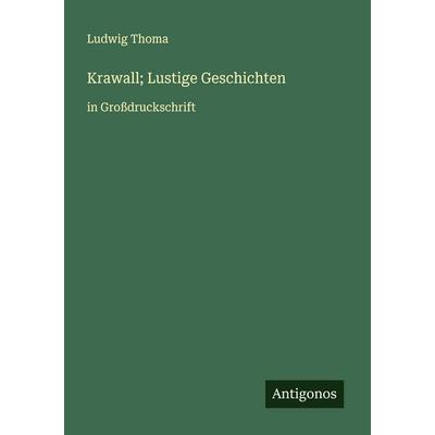 Krawall; Lustige Geschichten, Taschenbuch von Ludwig Thoma, Antigonos Verlag, 978-3-388-07060-5