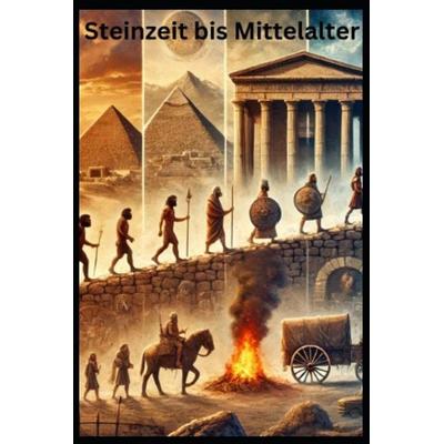 Steinzeit bis Mittelalter, Taschenbuch von Tamara Weber, Independently Published