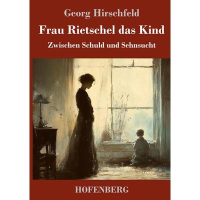 Frau Rietschel das Kind, Gebundene Ausgabe von Georg Hirschfeld, Henricus - Edition Deutsche Klassik, 978-3-7437-5144-6