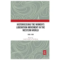 Historicising the Womens Liberation Mo, Sachbücher von Laurel Forster, Sue Bruley
